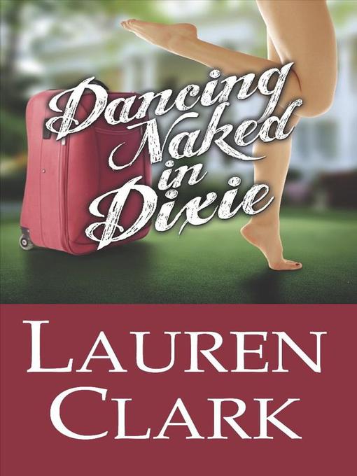 Title details for Dancing Naked in Dixie by Lauren Clark - Available